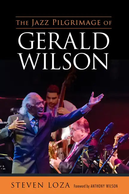 The Jazz Pilgrimage of Gerald Wilson - Hardcover