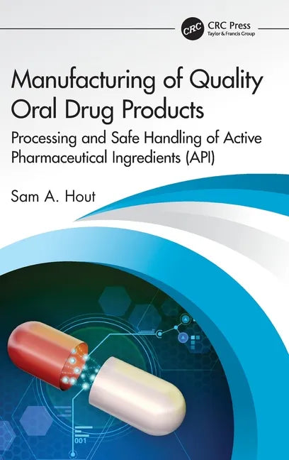 Manufacturing of Quality Oral Drug Products: Processing and Safe Handling of Active Pharmaceutical Ingredients (Api) - Hardcover