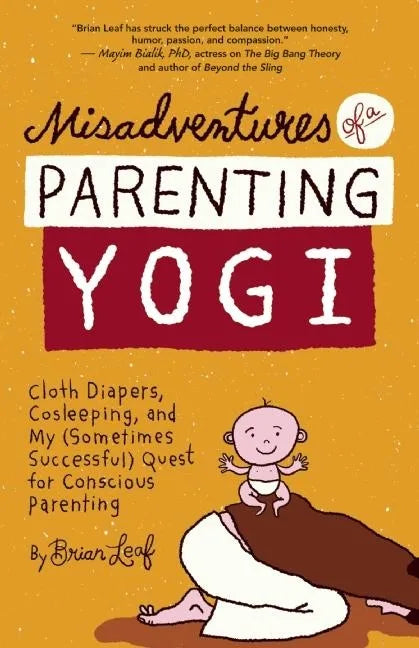 Misadventures of a Parenting Yogi: Cloth Diapers, Cosleeping, and My (Sometimes Successful Quest for Conscious Parenting - Paperback