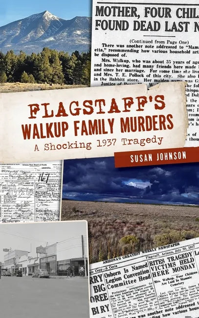Flagstaff's Walkup Family Murders: A Shocking 1937 Tragedy - Hardcover