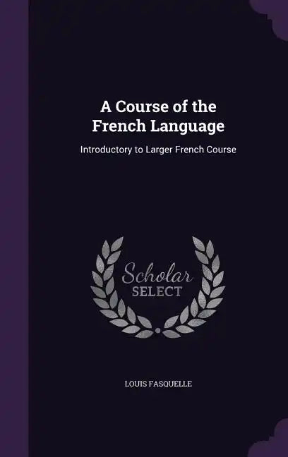 A Course of the French Language: Introductory to Larger French Course - Hardcover