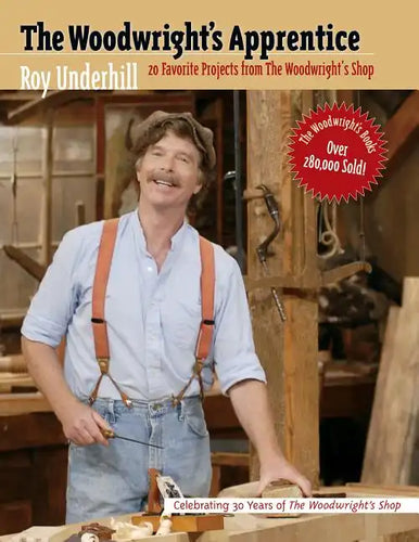 The Woodwright's Apprentice: Twenty Favorite Projects from the Woodwright's Shop - Paperback