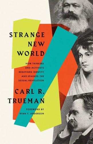 Strange New World: How Thinkers and Activists Redefined Identity and Sparked the Sexual Revolution - Paperback