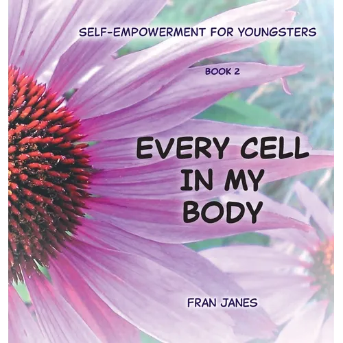 Every Cell In My Body: Self-Empowerment for Youngsters - Hardcover