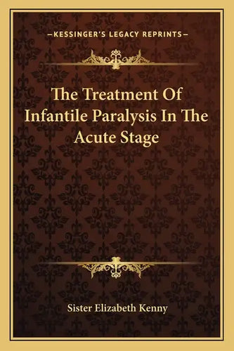 The Treatment of Infantile Paralysis in the Acute Stage - Paperback