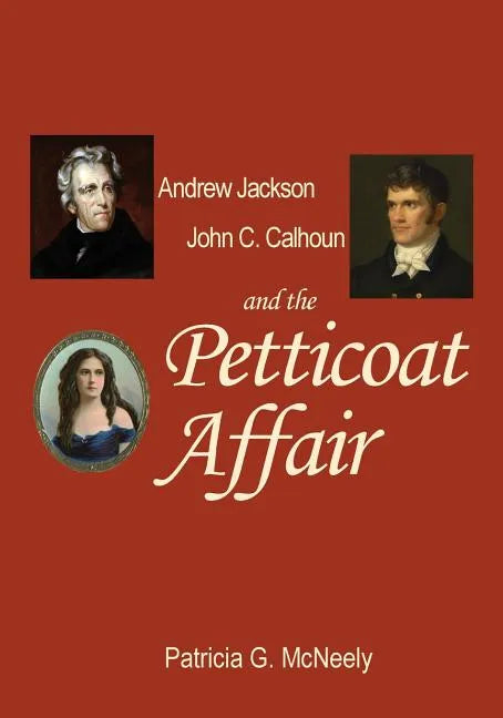 Andrew Jackson, John C. Calhoun and the Petticoat Affair - Paperback