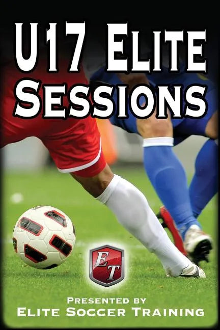 U17 Elite Sessions: Elite Soccer Training - Paperback