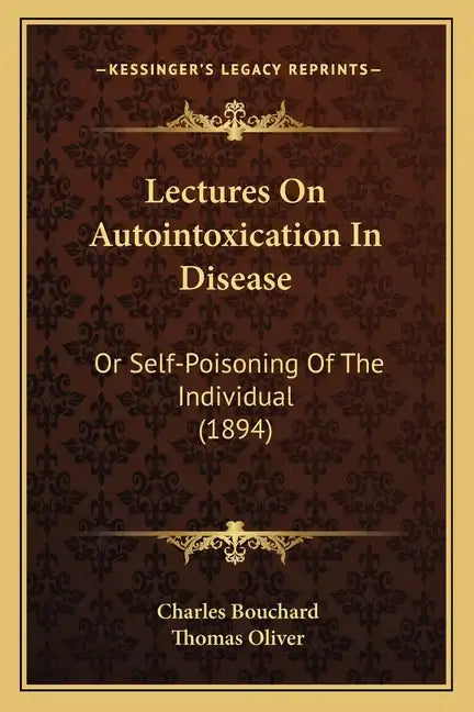 Lectures on Autointoxication in Disease: Or Self-Poisoning of the Individual (1894) - Paperback