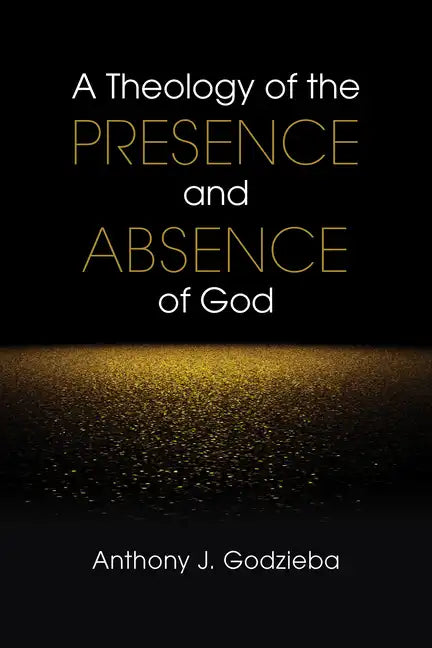 A Theology of the Presence and Absence of God - Paperback