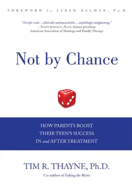 Not by Chance: How Parents Boost Their Teen's Success in and After Treatment - Hardcover