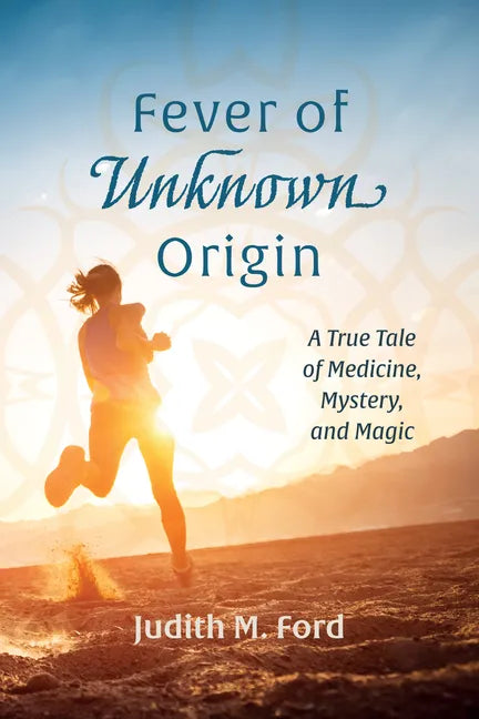 Fever of Unknown Origin: A True Tale of Medicine, Mystery, and Magic - Paperback