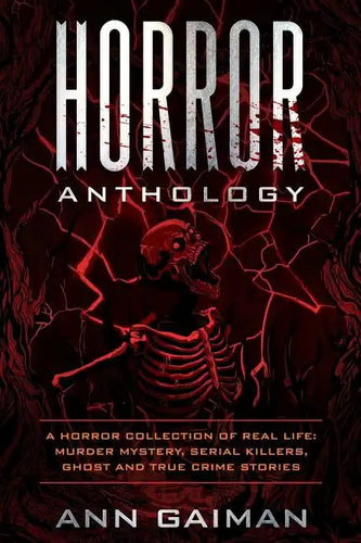 Horror Anthology: a Horror Collection of Real life: Murder mystery, Serial killers, ghost and True crime stories - Paperback