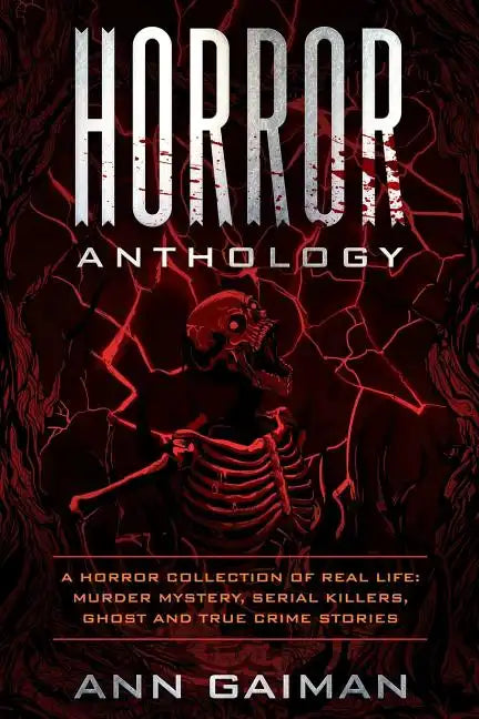 Horror Anthology: a Horror Collection of Real life: Murder mystery, Serial killers, ghost and True crime stories - Paperback