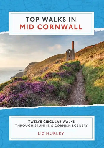 Top Walks in Mid Cornwall: Discover hidden Cornish highlights in these twelve spectacular circular walks - Paperback