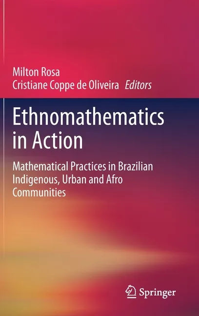 Ethnomathematics in Action: Mathematical Practices in Brazilian Indigenous, Urban and Afro Communities - Hardcover