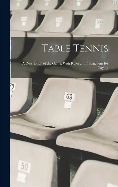 Table Tennis; a Description of the Game, With Rules and Instructions for Playing - Hardcover