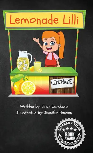 Lemonade Lilli: An inspiring entrepreneurial story of working for what you want. - Hardcover