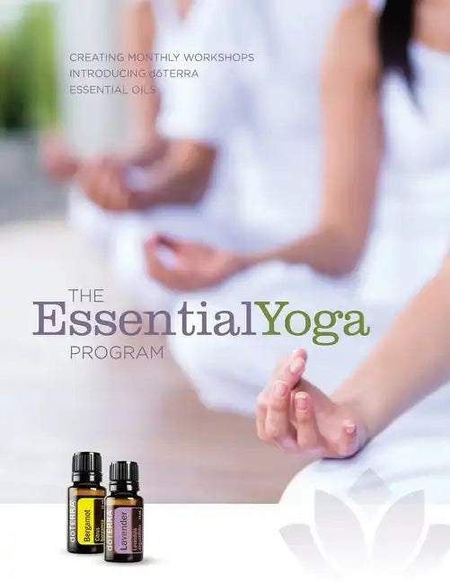 The EssentialYoga Program: Creating Monthly Workshops Introducing doTERRA Essential Oils - Paperback