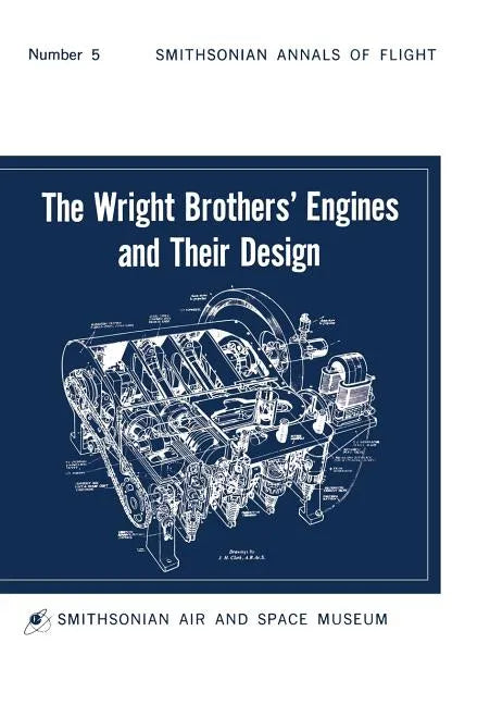 The Wright Brothers' Engines and Their Design (Smithsonian Institution Annals of Flight Series) - Paperback