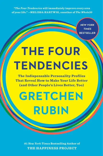 The Four Tendencies: The Indispensable Personality Profiles That Reveal How to Make Your Life Better (and Other People's Lives Better, Too) - Hardcover