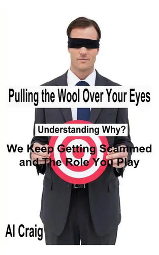 Pulling the Wool Over Your Eyes: Understanding Why We Keep Getting Scammed and the Role You Play - Paperback