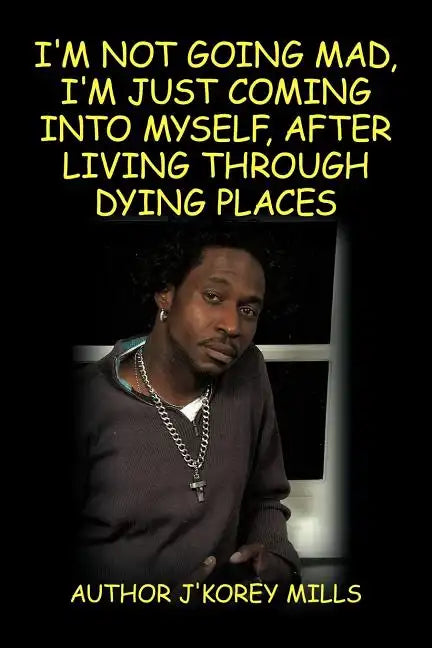 I'm Not Going Mad, I'm Just Coming Into Myself, After Living Through Dying Places - Paperback