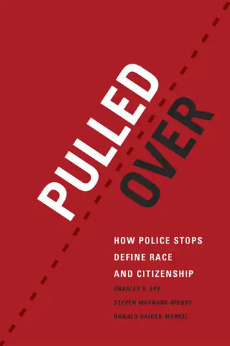 Pulled Over: How Police Stops Define Race and Citizenship - Paperback