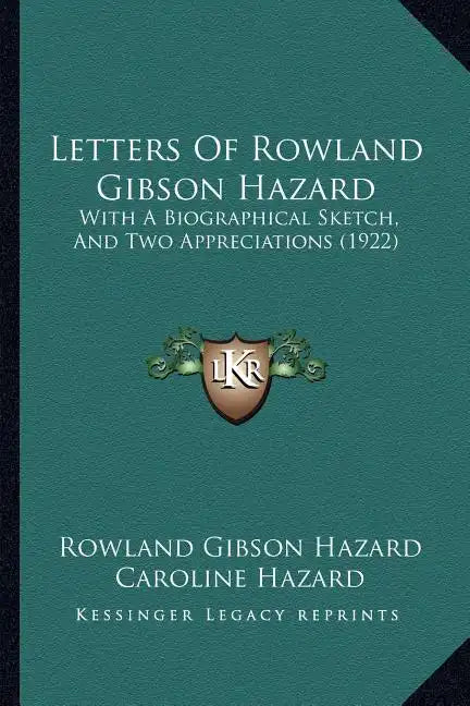 Letters Of Rowland Gibson Hazard: With A Biographical Sketch, And Two Appreciations (1922) - Paperback
