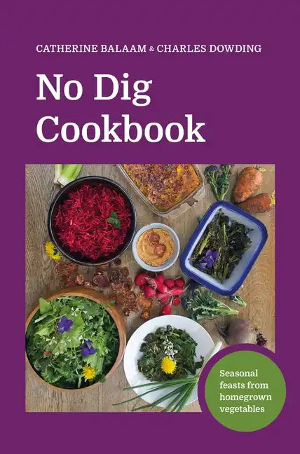 No Dig Cookbook: Seasonal Feasts from Homegrown Vegetables - Hardcover
