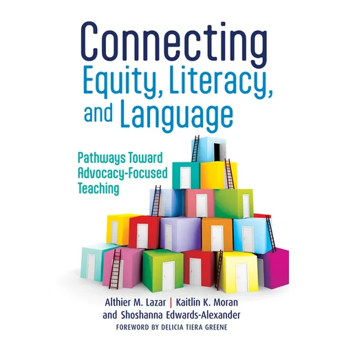 Connecting Equity, Literacy, and Language: Pathways Toward Advocacy-Focused Teaching - Paperback