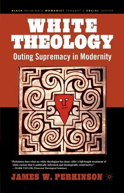 White Theology: Outing Supremacy in Modernity - Paperback