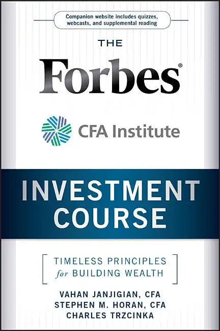 The Forbes / Cfa Institute Investment Course: Timeless Principles for Building Wealth - Hardcover