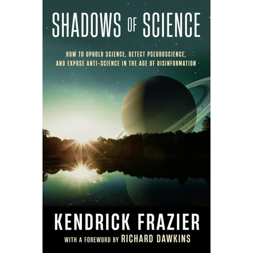 Shadows of Science: How to Uphold Science, Detect Pseudoscience, and Expose Antiscience in the Age of Disinformation - Hardcover