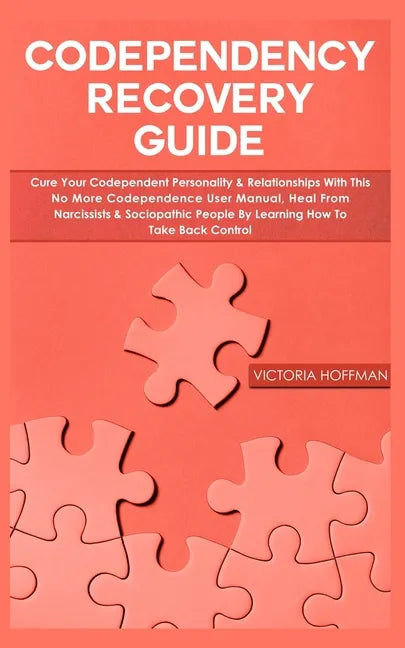 Codependency Recovery Guide: Your Codependent Personality & Relationships with this No More Codependence User Manual, Heal from Narcissists & Socio - Paperback