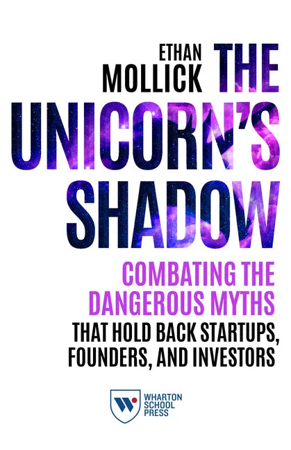 The Unicorn's Shadow: Combating the Dangerous Myths That Hold Back Startups, Founders, and Investors - Paperback