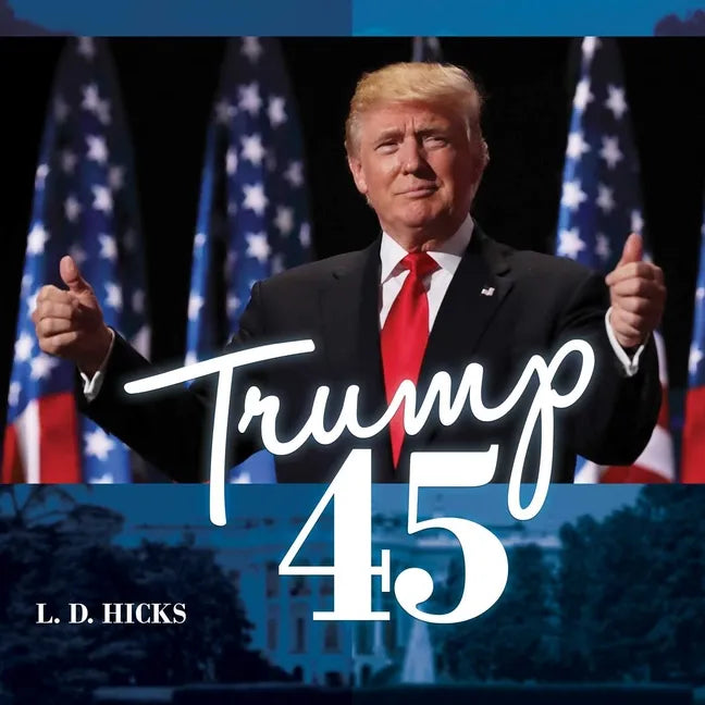 Trump 45: America's Greatest President - Hardcover