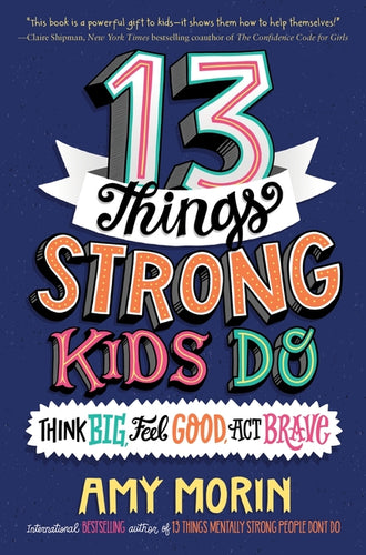 13 Things Strong Kids Do: Think Big, Feel Good, ACT Brave - Paperback