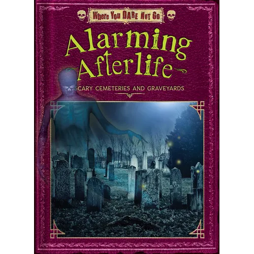 Alarming Afterlife: Scary Cemeteries and Graveyards - Paperback