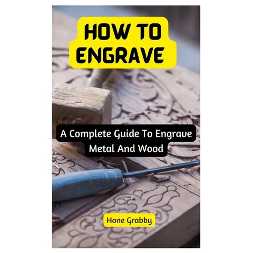 How To Engrave: A Complete Guide To Engrave Metal And Wood - Paperback