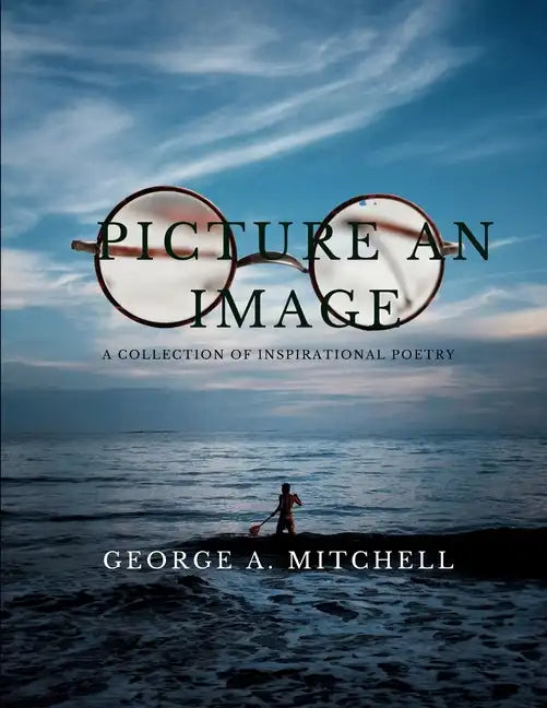 Picture An Image: A Collection of Inspiration Poetry - Paperback