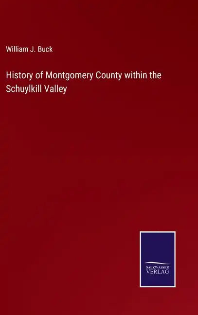 History of Montgomery County within the Schuylkill Valley - Hardcover
