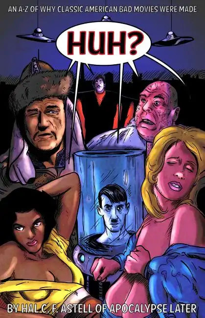 Huh?: An A-Z of Why Classic American Bad Movies Were Made - Paperback