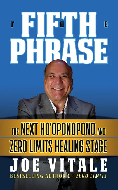The Fifth Phrase: He Next Ho'oponopono and Zero Limits Healing Stage - Paperback
