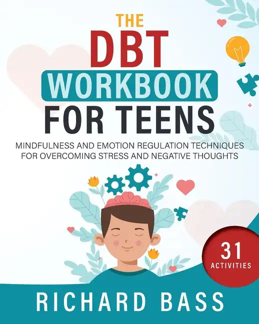The DBT Workbook for Teens: Mindfulness and Emotion Regulation Techniques for Overcoming Stress and Negative Thoughts - Paperback