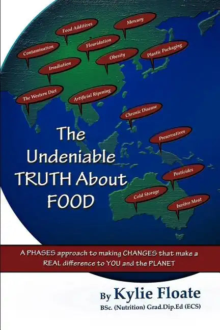 The Undeniable TRUTH About FOOD: A PHASES Approach to Making CHANGES That Makes a REAL Difference to YOU and the PLANET - Paperback