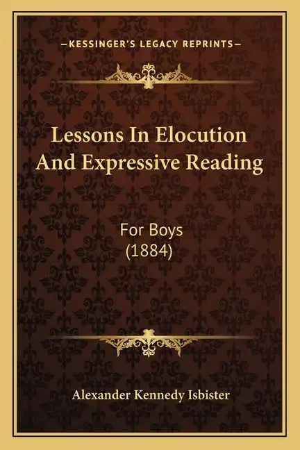 Lessons In Elocution And Expressive Reading: For Boys (1884) - Paperback