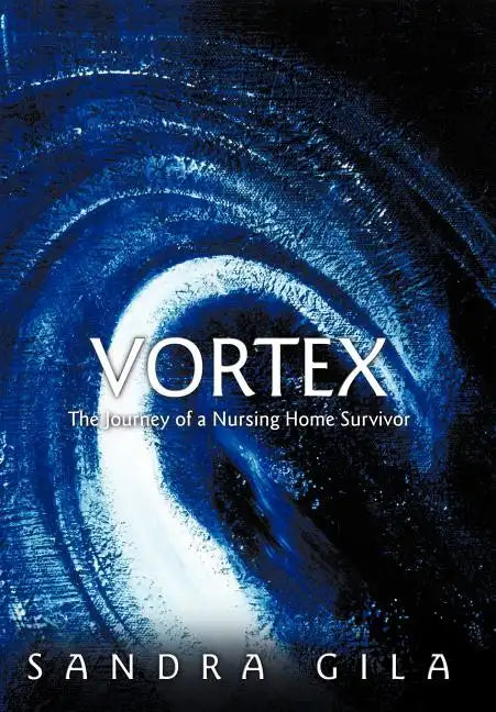 Vortex: The Journey of a Nursing Home Survivor - Hardcover