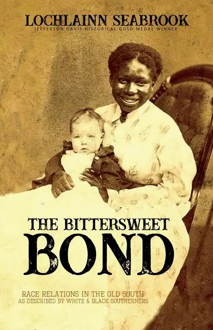 The Bittersweet Bond: Race Relations in the Old South as Described by White and Black Southerners - Paperback