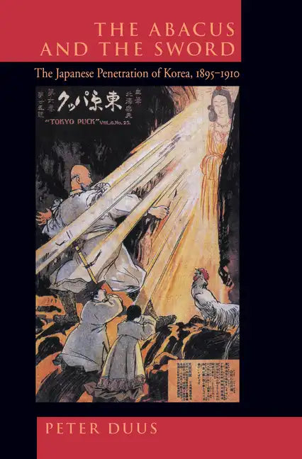 The Abacus and the Sword: The Japanese Penetration of Korea, 1895-1910 Volume 4 - Paperback