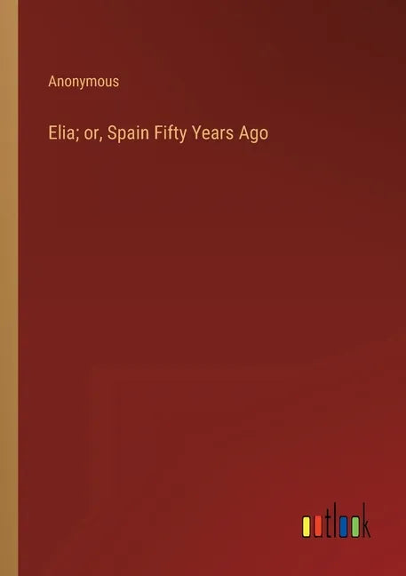 Elia; or, Spain Fifty Years Ago - Paperback